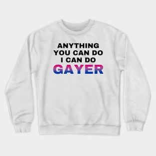 Anything You Can Do I Can Do Gayer - Bisexual Flag - Bi Pride Crewneck Sweatshirt